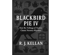 BLACKBIRD PIE IV: Noir Re-tellings of Twelve Classic Nursery Rhymes