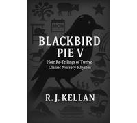BLACKBIRD PIE V: Noir Re-tellings of Twelve Classic Nursery Rhymes