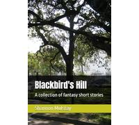 Blackbird's Hill: A collection of fantasy short stories