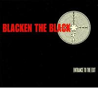 Blacken the Black - Entrance to the Exit
