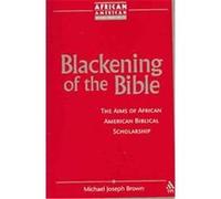 Blackening of the Bible, African American Religious Thought and Life Michael Joseph Brown (Auteur)