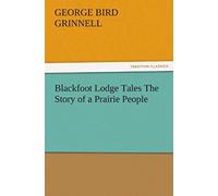 Blackfoot Lodge Tales The Story Of A Prairie People