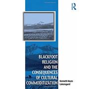 Blackfoot Religion And The Consequences Of Cultural Commoditization