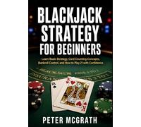 Blackjack Strategy for Beginners: Learn Basic Strategy, Card Counting Concepts, Bankroll Control, and How to Play 21 with Confidence