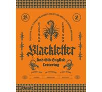 Blackletter and Old English Lettering Reference Book: The Essential Guide to blackletter Alphabets for Lettering Artists, Calligraphers and Designers