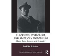 Blackness, Symbolism, and American Modernism: Class, Race, Gender, and Sexuality