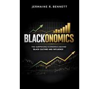 Blackonomics: The Surprising Economics Behind Black Culture and Influence