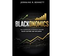 Blackonomics: The Surprising Economics Behind Black Culture and Influence