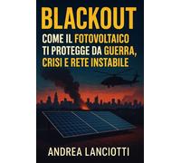 Blackout : Come il Fotovoltaico ti Protegge da Guerra, Crisi e Rete Instabile: Giuda: Come sopravvivere ai blackout, garantire indipendenza energetica e proteggersi in tempi di crisi