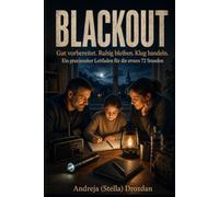 BLACKOUT: Gut vorbereitet. Ruhig bleiben. Klug handeln. Ein praxisnaher Leitfaden für die ersten 72 Stunden