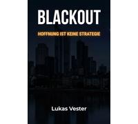 BLACKOUT: HOFFNUNG IST KEINE STRATEGIE: Das operative Disaster-Recovery-Protokoll: Mit der Sidekick-Mentalität durch die Krise - Krisenvorsorge, Autarkie & Sicherheit für die ersten 14 Tage.