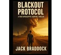 Blackout Protocol: A Post-Apocalyptic Survival Thriller