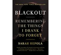 Blackout: Remembering the Things I Drank to Forget