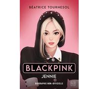 Blackpink Jennie : la biographie non-officielle