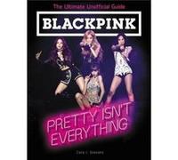 BLACKPINK Pretty Isnt Everything The Ultimate Unofficial Guide by Cara J. Stevens Paperback Book Cara J. Stevens (Auteur)