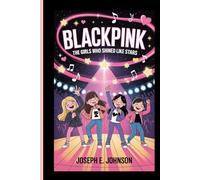 BLACKPINK: THE GIRLS WHO SHINED LIKE STARS