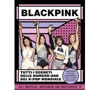 Blackpink. Tutti i segreti delle numero uno del K-pop mondiale