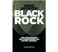 BlackRock - Ces financiers qui s'emparent de notre argent Heike Buchter (Auteur), Mathilde Ramadier (Traduction)