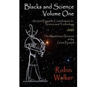 Blacks and Science Volume One: Ancient Egyptian Contributions to Science and Technology AND The Mysterious Sciences of the Great Pyramid: Volume 1 by Mr Robin Oliver Walker (2013-05-27)