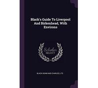 Black's Guide To Liverpool And Birkenhead, With Environs