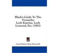 Black's Guide to the Trossachs: Loch Katrine, Loch Lomond, Etc. (1903)