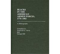 Blacks in the American Armed Forces, 1776-1983, Bibliographies and Indexes in Afro-American and African Studies George H. Hill, Lenwood G. Davis (Auteur)