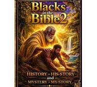 Blacks in the Bible2: Blacks in the Bible 2 ;His-Story vs My-Story-What Was Hidden Is Now Revealed history-his-story vs Mystery-MY STORY