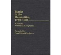 Blacks in the Humanities, 1750-1984, a Selected Annotated Bibliography, Bibliographies and Indexes in Afro-American and African Studies