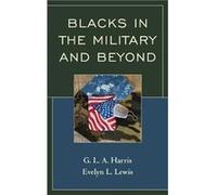 Blacks in the Military and Beyond by Evelyn L Lewis G.L.A. Harris Evelyn L Lewis (Auteur)