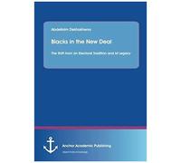 Blacks In The New Deal: The Shift From An Electoral Tradition And Ist Legacy