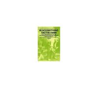 Blacksmithing On The Farm - With Information On The Materials, Tools And Methods Of The Blacksmith