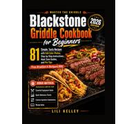 Blackstone Griddle Cookbook for Beginners 2026: Simple, Tasty Recipes with Step-by-Step Instructions, Heat Zone Guides, and Pro Tips - From Breakfast to Backyard BBQ