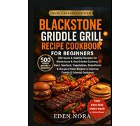 Blackstone Griddle Grill Recipe Cookbook for Beginners: 500 Quick & Healthy Recipes for Blackstone & Gas Griddle Outdoor Cooking-Beef, Seafood, Vegetables, Breakfasts & Burgers Made Simple For Family