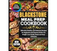 Blackstone Meal Prep Cookbook: Effortless Healthy and Delicious Recipes for Beginners and Experts Perfect for Weight Loss Family Meals and Busy Lifestyles