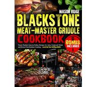 Blackstone Meat-Master Griddle Cookbook: lavor-Packed, Easy-to-Follow Recipes for Juicy, Foolproof Meals and Stress-Free Outdoor Cooking - Level Up Your Grilling Skills!