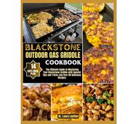 Blackstone Outdoor Gas Griddle Cookbook: The Ultimate Guide To Mastering Your Blackstone Griddle With Special Tips And Tricks And Over 80 Delicious Recipes