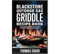 Blackstone Outdoor Gas Griddle Recipe Book: The Complete Project Griddle: 2000 Days of Easy, Flavor-Packed Recipes for Flattop Cooking, Grilling, And Outdoor Mastery