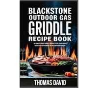 Blackstone Outdoor Gas Griddle Recipe Book: The Complete Project Griddle: 2000 Days of Easy, Flavor-Packed Recipes for Flattop Cooking, Grilling, And Outdoor Mastery