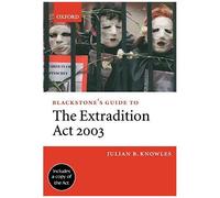 Blackstone's Guide To The Extradition Act 2003