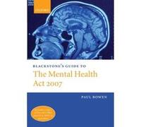 Blackstone's Guide to the Mental Health Amendment Act 2007, Blackstone's Guide Series Paul Bowen (Auteur)