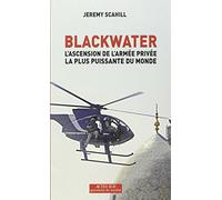 Blackwater: L'ascension de l'armée privée la plus puissante du monde