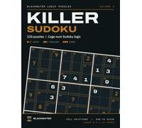 Blackwater Logic Puzzles, Volume 5: 120 Killer Sudoku Puzzles - Cage-Sum Sudoku, Easy to Hard, One Puzzle per Page