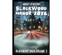 BLACKWOOD MANOR ANNO 2026: Un’eredità oscura, un amore proibito, un segreto che non doveva essere svelato. Un thriller gotico tra memoria, sangue e intelligenza artificiale