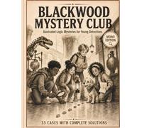 Blackwood Mystery Club: Illustrated Logic Mysteries for Young Detectives. 33 Cases with Complete Solutions. Mono Edition.