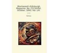 Blackwood's Edinburgh Magazine, No. CCCXXXVI. October, 1843. Vol. LIV.