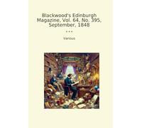 Blackwood's Edinburgh Magazine, Vol. 64, No. 395, September, 1848