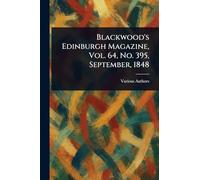 Blackwood's Edinburgh Magazine, Vol. 64, No. 395, September, 1848