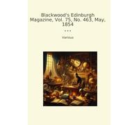 Blackwood's Edinburgh Magazine, Vol. 75, No. 463, May, 1854