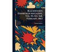 Blackwood's Edinburgh Magazine, Vol. 93, No. 568, February, 1863