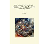 Blackwood's Edinburgh Magazine, Vol. 93, No. 568, February, 1863